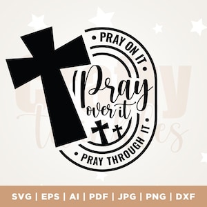 Pray on it Pray over it Pray through it svg, prayer svg, Pray svg, Christian cross svg, Bible verse svg, cricut, Silhouette, shirts svg