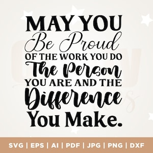 Moge je trots zijn op het werk dat je doet, de persoon die je bent en het verschil dat je maakt, Cricut, Svg, sublimatie, instant download, cut-bestand