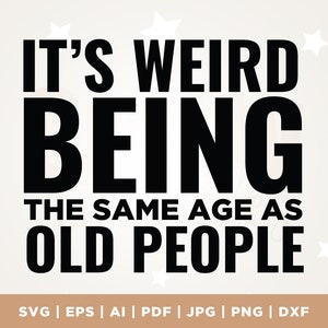 Het is raar om dezelfde leeftijd te hebben als oude mensen svg, Verjaardag Limited edition svg, Cricut, Png, Svg, Verjaardag Vintage Svg, Leeftijd tot in de perfectie