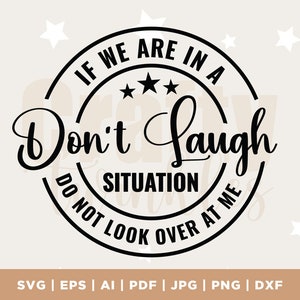 Wenn wir in einer Don't Laugh Situation sind, schauen Sie nicht über mich svg, lustige svg, sarkastische svg, lustiges Geschenk svg, Instant Download Dateien für Cricut