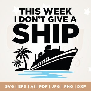 Esta semana eu não dou um navio Svg, navio de cruzeiro Svg, cruzeiro SVG, camisetas engraçadas de cruzeiro SVG, viagem de cruzeiro em família svg, Cricut, Svg, sublimação