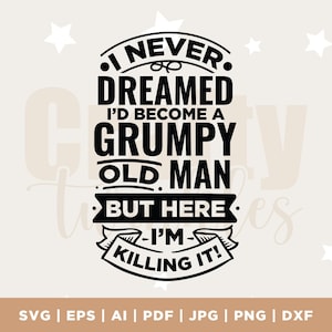 I never dreamed I'd become a grumpy old man svg, Birthday Vintage Svg, Aged to perfection svg, Birthday Limite edition svg, instant file