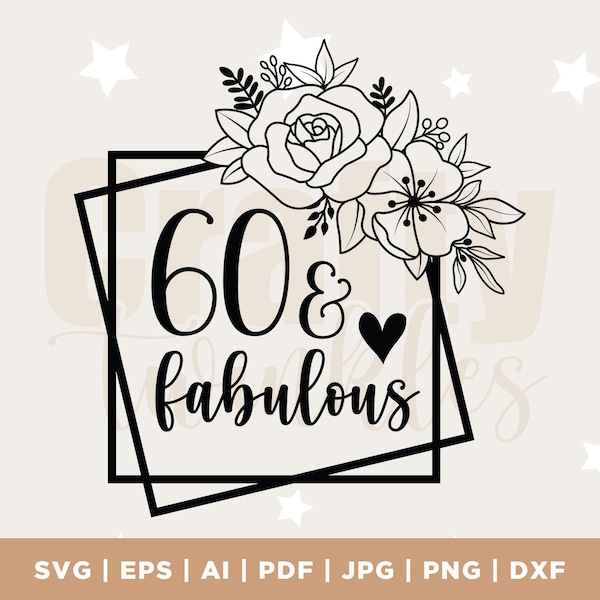 60 and Fabulous Svg, 60th Birthday Svg, Birhtday Svg, 60 svg, Sixty Svg, Png, Jpg ,Dxf, Instant Download, Silhouette, Cricut, Cut File, PNG