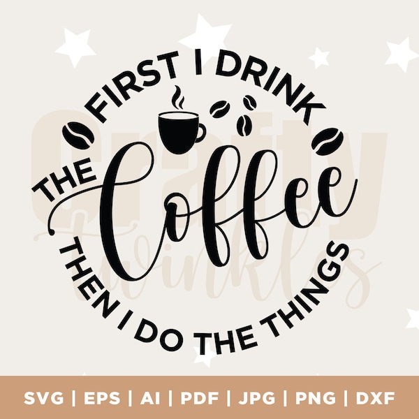 First I drink the coffee svg, Coffee svg, Mom svg, Mom life svg, svg, cut files, silhouette cut files, cricut svg, sublimation, SVG file