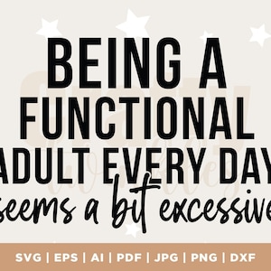 Being A Functional Adult Excessive svg, png Files for Cutting Machines, Cricut, Funny, Sarcastic Women&#39;s Designs, Sublimation, Digital File