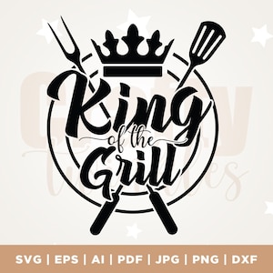 King Of The Grill SVG , Cut File,  Cricut,  Commercial use,   Instant Download,  Silhouette,   Barbecue SVG, Bbq Dad,  Cricut,  Png,  Svg