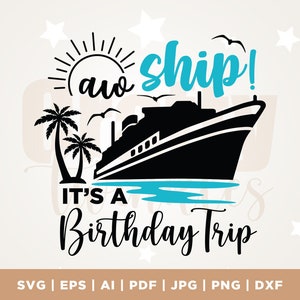 Aw Ship It&#39;s A Birthday Trip SVG, Cruise Svg, Cruise Trip Svg, Cruise Ship Svg, Vacation Cruising Svg, Cut Files, Silhouette, Cricut, SVG