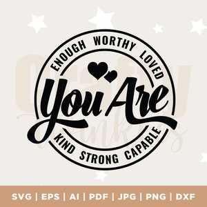 You Are Enough SVG PNG PDF, Inspirational Svg, Positives Zitat Svg, Mental Health Svg, Positive Svg, Motivation Svg, Self Love Svg, cricut