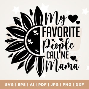 Mama SVG design, My favorite people call me Mama, Silhouette, Cricut, Mom shirt SVG, Sunflower Digital Download, Cut File, PNG