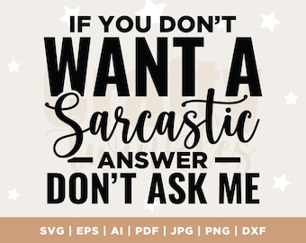 Se você não quer uma resposta sarcástica SVG, Sarcastic Svg, Funny Svg, Silhouette, Cricut, Cameo, Digital, Funny Mom Svg, Sarcasm Svg, Cricut