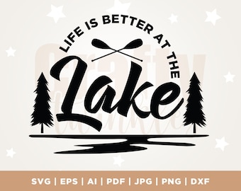 Life Is Better at The Lake SVG, Cottage Life SVG, Lake Days, Cut File, Cricut, Png, sublimation, Cute Summer Lake Vacation, Lake Graphic