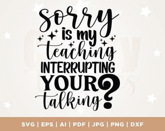 My Teaching Interrupting Your Talking SVG, Teacher Saying Quote Svg, Teacher Shirt Svg, Silhouette, Cricut, Png, Svg, Cut File, Teacher SVG