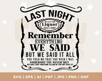 May include: Black and white graphic design with a vintage liquor bottle label. The text reads "Last Night We Let The Liquor Talk I Can't Remember Everything We Said But We Said It All You Told Me That You Wish I Was Somebody You Never Met But Baby, Baby Something Telling Me This Ain't Over Yet".