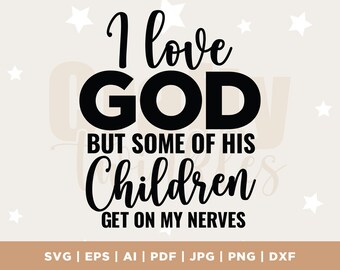 May include: Black and white text graphic that reads "I love GOD but some of his children get on my nerves".