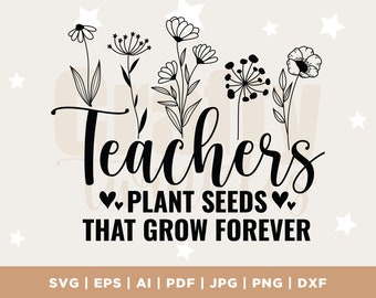 Teachers Plant Seeds That Grow Forever Svg, Teacher flower Svg, Gifts for teacher Svg, Funny Teacher Shirt Svg, Digital Download, Silhouette