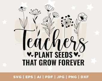 Teachers Plant Seeds That Grow Forever Svg, Teacher flower Svg, Gifts for teacher Svg, Funny Teacher Shirt Svg, Digital Download, Silhouette