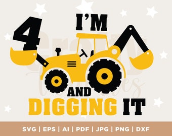 I'm 4 And Digging It Svg, Construction Svg, 4 Years Birthday Svg, Excavator Svg, Boys Birthday Shirt Svg, Silhouette, Cricut Files Download