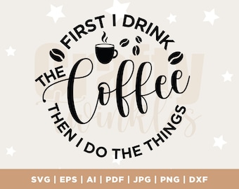 First I drink the coffee svg, Coffee svg, Mom svg, Mom life svg, svg, cut files, silhouette cut files, cricut svg, sublimation, SVG file