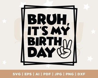 Bruh It's My Birthday SVG, Birthday Boy Cut File (Digital Download)