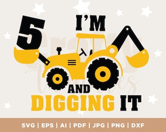 I'm 5 And Digging It Svg, Construction Svg, 5 Years Birthday Svg, Excavator Svg, Boys Birthday Shirt Svg, Silhouette, Cricut Files Download