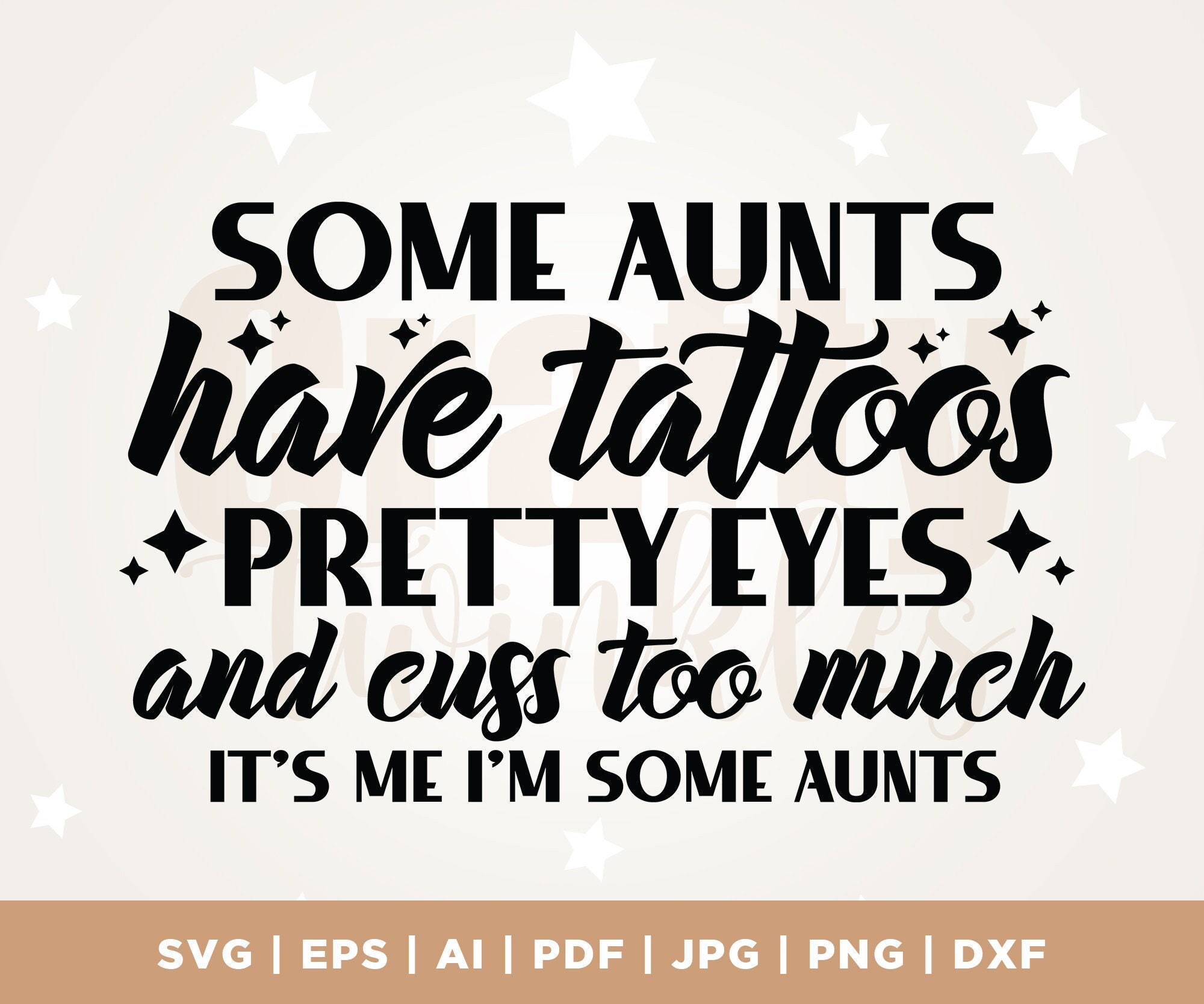Some Aunts Have Tattoos Pretty Eyes and Cuss Too Much, Funny Auntie Shirt Svg, Silhouette, Cricut, It’s Me I’m Some Aunts Svg, Cut File, PNG