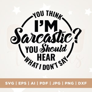 Du denkst ich bin sarkastisch? Sie sollten hören, was ich nicht sage SVG, Cricut, Png, SVG, Sublimation, Silhouette, lustig SVG, Sarkasmus, Witz, frech