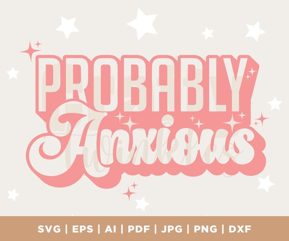 Probably Anxious Anxiety SVG, Funny Mental Health, Digital Download, Commercial Use, Silhouette, Cricut, Cut File, sublimation, PNG, PDF