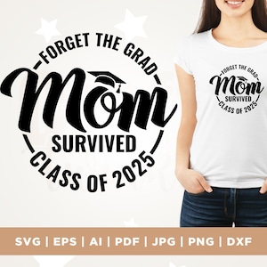 Oubliez la diplômée maman a survécu à la promotion 2025 SVG, cadeau de remise des diplômes de maman drôle SVG, chemise diplômée maman SVG, senior, Cricut, Png, Svg, sublimation