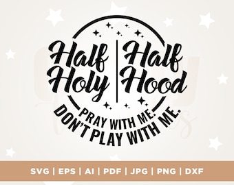 Half Hood Half holy SVG, Pray with Me Don't Play with Me, Spiritual SVG, Cricut, Png, Svg, Funny Christian svg, cut file, sublimation