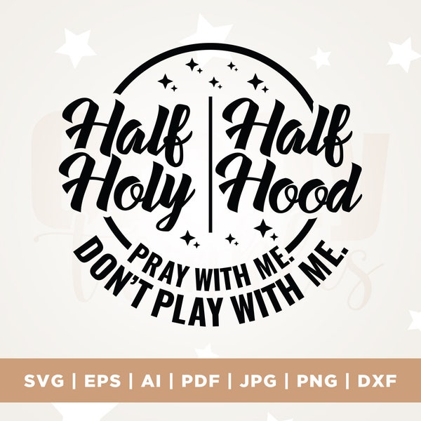 Half Hood Half holy SVG, Pray with Me Don't Play with Me, Spiritual SVG, Cricut, Png, Svg, Funny Christian svg, cut file, sublimation