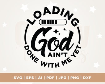 God ain't done with me yet svg, black church svg, Funny christian svg, jesus svg, Cricut, Png, Svg, sublimation, christian svg, church svg