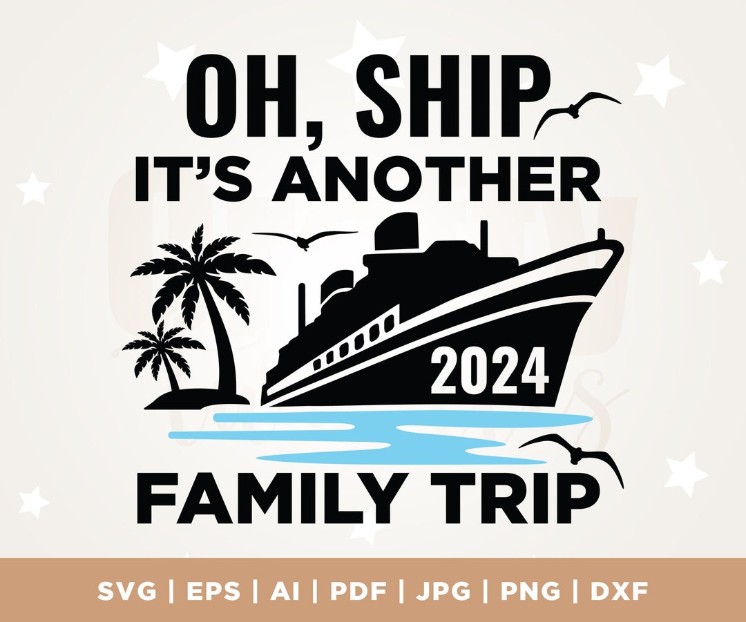 Oh Ship It's a Family Trip 2024 Svg, Summer Vacation 2024, Family ...