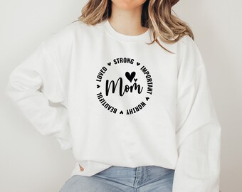 Loved Strong Important Beautiful Worthy Mama Sweatshirt Loved Strong Important Beautiful Worthy Mama Sweatshirt