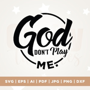 God Don&#39;t Play About Me SVG, Faith Svg, God Don&#39;t Play About Me Cut Files, Cricut, Png, Svg, Cricut, Svg, God Svg, Christian, Religious Svg