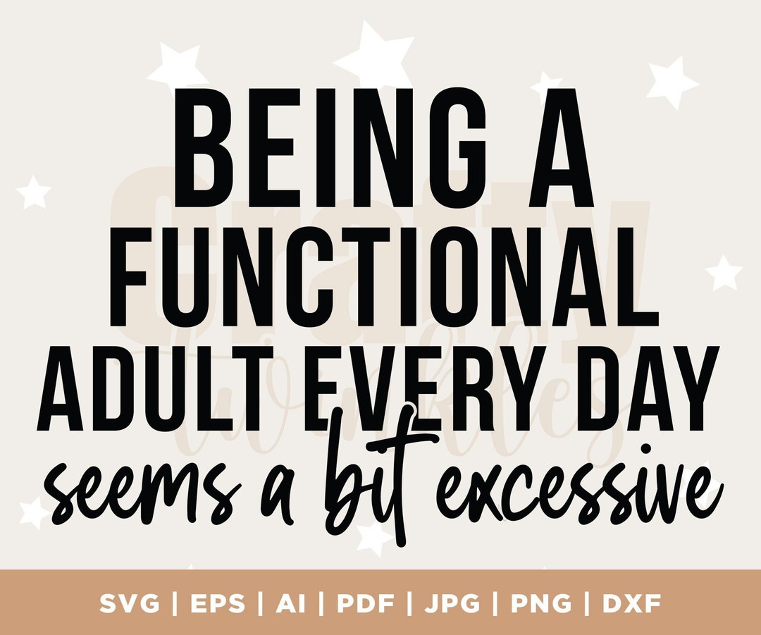 Being A Functional Adult Excessive Svg, Png Files for Cutting Machines ...