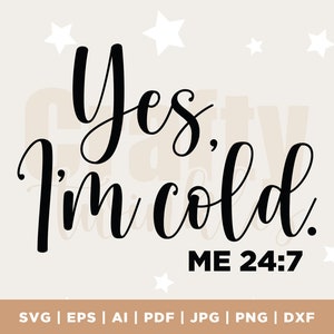 Yes, I&#39;m Cold Me 24:7 - Instant Digital Download - svg, png, dxf, and eps files included, Women&#39;s, Funny, So Cold, instant download, cricut