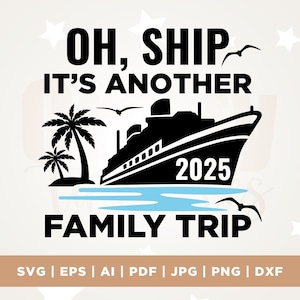 Oh Ship It&#39;s Another Family Trip, Summer Vacay 2025, Summer Vacation, Family Cruise, Cruise Svg, Funny Svg, Sublimation, Cricut, Png, Svg