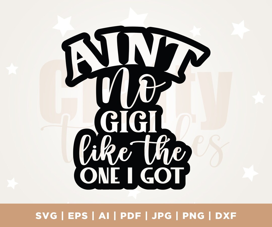 Ain't No Gigi Like the One I Got SVG, Grandma Svg, Promoted to Gigi SVG ...