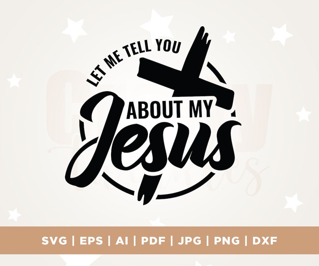 Let Me Tell You About My Jesus Svg, Prayer Svg, Faith Svg, Cricut, Png