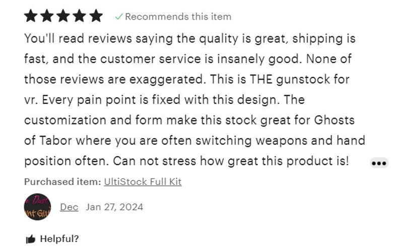 May include: A five-star review of a gunstock for virtual reality gaming. The reviewer recommends the product and says it is the best gunstock for VR. The review mentions that the gunstock is great for switching weapons and hand position often. The reviewer purchased the UltiStock Full Kit.