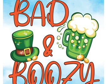 Bad And Boozy St. Patrick's day Svg, St. Patrick Day Lustige svg für Shirts, Lustige PNG Dateien, St. Patrick es day SVG