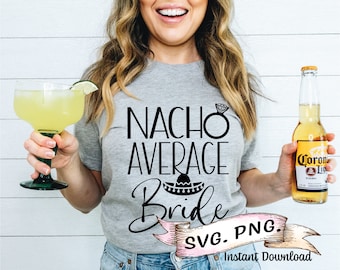 Nacho Average Bride Svg, Bride,  Digital Download,  Mexico Svg, Mexico Bachelorette Party SVG, Mexico Birthday, Mexico vacation Digital