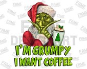 I 39 m grumpy I Want Coffee Grinch png sublimation design download, Christmas Grinch png, Grinch png,Grinch face png,sublimate designs download