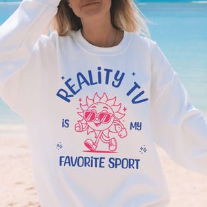 Reality TV Is My Favorite Sport Sweatshirt | Bravo Gift | Bachelor Fans | Survivor Big Brother | Real housewives | Reality Tv fanatic gift