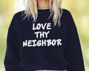 Love Thy Neighbor Sweatshirt • Faith Kindness Pullover • Anti‑ICE Compassion Message • Religious Christian Unisex Gift positive minimalistic