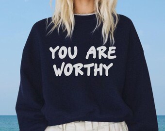 You Are Worthy Sweatshirt | You Are Enough Shirt | Inspirational Be Kind Shirt | Mental Health | Positivity gift | Motivational Sayings