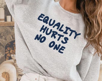 Equality Hurts No One Cozy Sweatshirt, Equal Rights LGBTQ Human Rights Shirt, Social Justice sweater, gender equality, Pride parade, unisex