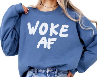 Woke AF cozy comfy minimalistic sweatshirt | impact aesthetic | Equal Rights Liberal Woke Gift | Civil Rights Social Justice | Plus size 4xl