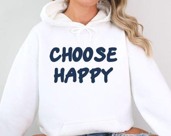 Choose Happy  Hoody Sweatshirt | Motivational Happy hoodie |Inspirational Mental Health Matters |Fun gift for optomist Positive Motivational