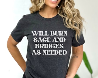 Will Burn Sage & Bridges as Needed Shirt, Trendy Shirts for Women, Witchy Shirts for Women, Burn Sage T-Shirt, RHOC, Spiritual, Halloween T